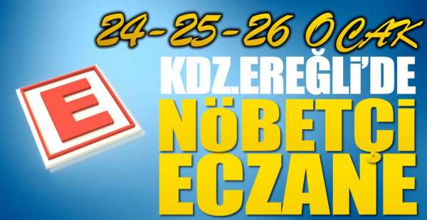 EREĞLİ'DE BU GECE VE HAFTA SONU NÖBETÇİ ECZANELER..