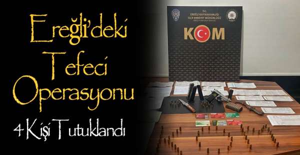 EREĞLİ'DE TEFECİLİK OPERASYONU !