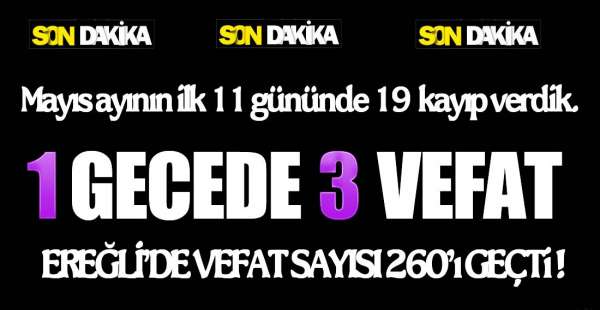 EREĞLİ'DEN 3 VEFAT HABERİ DAHA !.