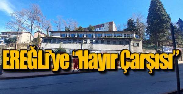 EREĞLİ'YE "HAYIR ÇARŞISI" AÇILIYOR !