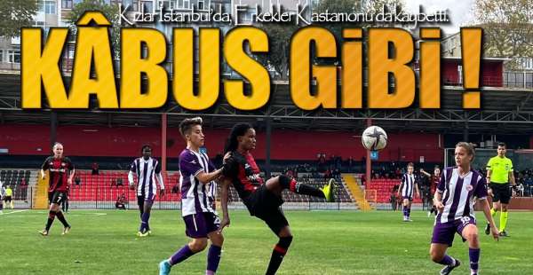 İSTANBUL VE KASTAMONU'DAN PUANSIZ DÖNÜYORUZ !