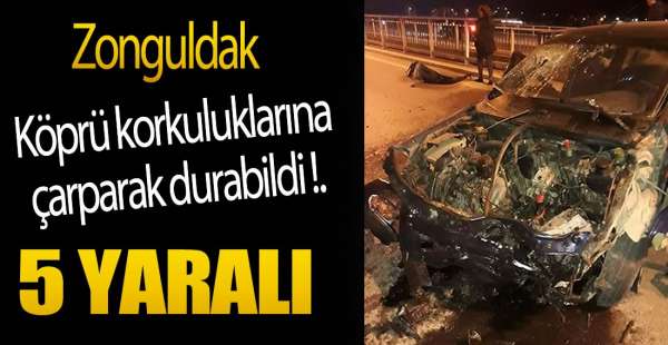 KÖPRÜ ÜZERİNDE KAZA; 5 YARALI
