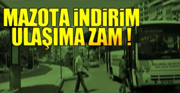 MAZOTA  İNDİRİM, ULAŞIMA ZAM !