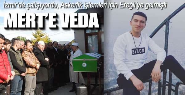 MERT SON YOLCULUĞUNA UĞURLANDI