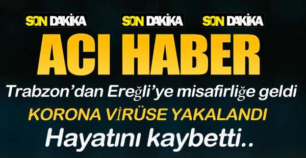 TRABZON'DAN GELDİ EREĞLİ'DE VİRÜSE YAKALANDI !.
